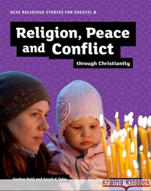 GCSE Religious Studies for Edexcel B: Religion, Peace and Conflict Through Christianity Gordon Reid Sarah K. Tyler  9780198370444 Oxford University Press - książka