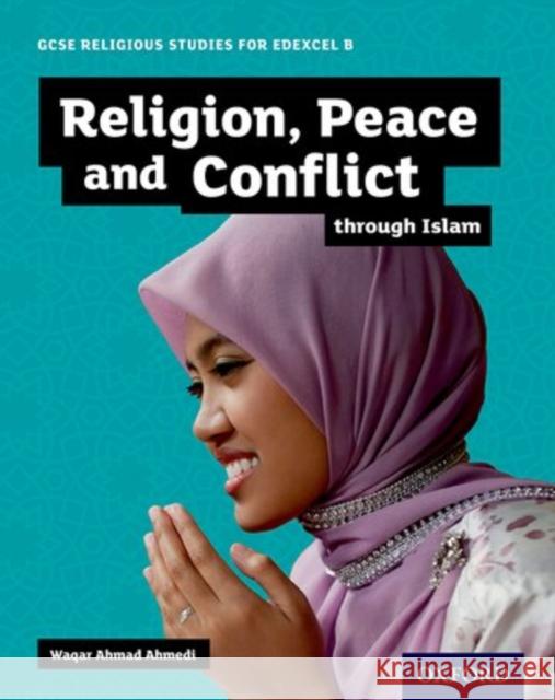 GCSE Religious Studies for Edexcel B: Religion, Peace and Conflict Through Islam  Ahmedi, Waqar Ahmad 9780198370451 Oxford University Press - książka