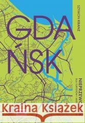 Gdańsk. Nieprzewodnik dla turystów i mieszkańców Szymon Kranz 9788328920866 Bezdroża - książka