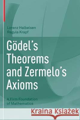 Gödel's Theorems and Zermelo's Axioms: A Firm Foundation of Mathematics Halbeisen, Lorenz 9783030522810 Springer International Publishing - książka