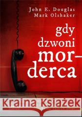 Gdy dzwoni morderca DOUGLAS JOHN E. , OLSHAKER MARK 9788367604932 Feeria Science - książka