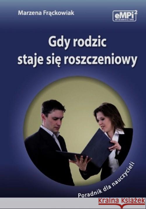 Gdy rodzic staje się roszczeniowy Frąckowiak Marzena 9788362325320 eMPi2 Mariana Pietraszewskiego - książka