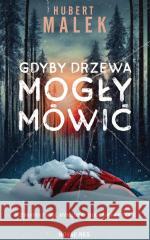 Gdyby drzewa mogły mówić Hubert Malek 9788383134093 Novae Res - książka