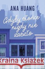 Gdyby słońce nigdy nie zaszło Ana Huang 9788368610499 Czwarta Strona - książka