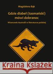 Gdzie diabeł (tasmański) mówi dobranoc. Wizerunek Magdalena Bąk 9788322622810 Wydawnictwo Uniwersytetu Śląskiego - książka