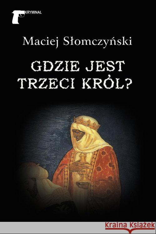 Gdzie jest Trzeci Król? Słomczyński Maciej 9788375656909 LTW - książka