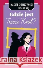Gdzie jest Trzeci Król? Słomczyński Maciej (Alex Joe) 9788380748255 BUKOWY LAS - książka