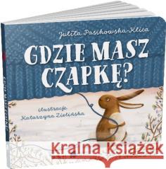 Gdzie masz czapkę? Julita Pasikowska-Klica, Katarzyna Zielińska 9788396383099 Sto stron - książka