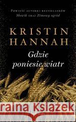 Gdzie poniesie wiatr pocket Kristin Hannah 9788368471861 Świat Książki - książka