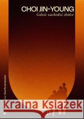 Gdzie zachodzi słońce Choi Jin-young 9788366658479 Kwiaty Orientu - książka