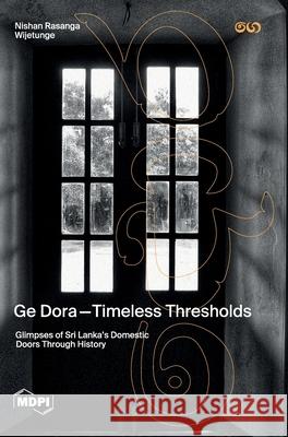 Ge Dora―Timeless Thresholds: Glimpses of Sri Lanka's Domestic Doors Through History Nishan Rasanga Wijetunge 9783725847648 Mdpi AG - książka