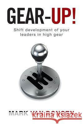 Gear-Up!: Shift development of your leaders in high gear Mark Van Dongen 9781524519223 Xlibris - książka