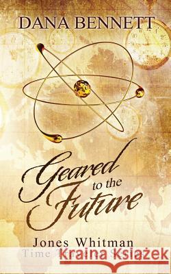 Geared to the Future Dana Bennett 9781539727484 Createspace Independent Publishing Platform - książka