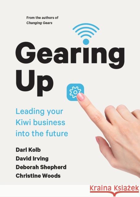 Gearing Up: Leading Your Kiwi Business Into the Future David Irving Darl Kolb Deborah Shepherd 9781869409029 Auckland University Press - książka