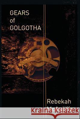 Gears of Golgotha Rebekah McAuliffe 9781942212119 Hydra Publications - książka