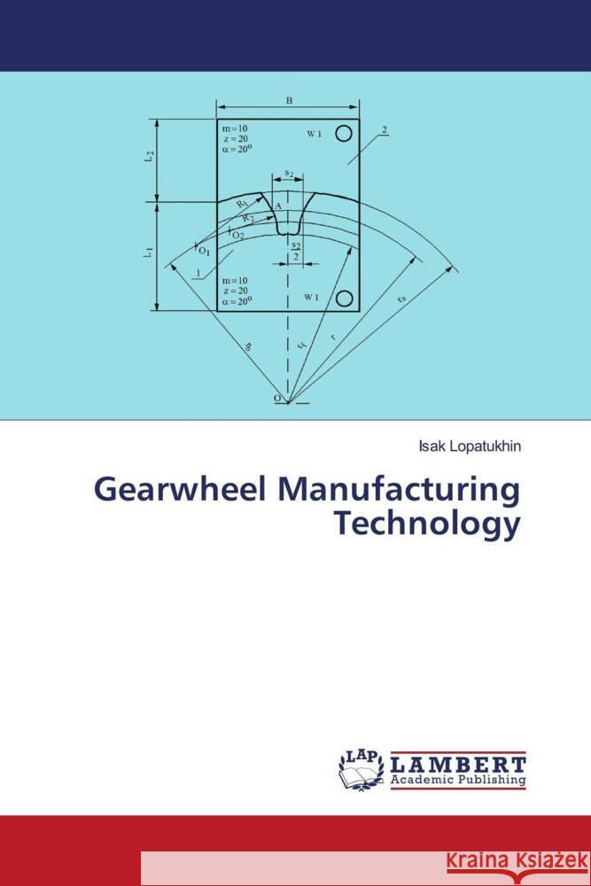 Gearwheel Manufacturing Technology Lopatukhin, Isak 9786204728353 LAP Lambert Academic Publishing - książka