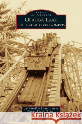 Geauga Lake: The Funtime Years 1969-1995 Jim Futrell, Dave Hahner, Jeff Lococo 9781531671082 Arcadia Publishing Library Editions - książka