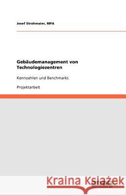 Gebaudemanagement von Technologiezentren : Kennzahlen und Benchmarks Mpa Josef Strohmaier 9783640843244 Grin Verlag - książka