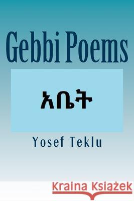 Gebbi Poems Yosef T. Teklu 9781984248497 Createspace Independent Publishing Platform - książka