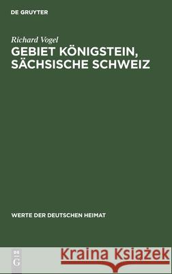 Gebiet Königstein, Sächsische Schweiz: Ergebnisse Der Heimatkundlichen Bestandsaufnahme Im Gebiete Von Königstein/Sächsische Schweiz Richard Vogel 9783112478356 De Gruyter - książka