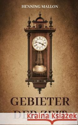 Gebieter der Zeit Henning Mallon   9798386678449 Independently Published - książka