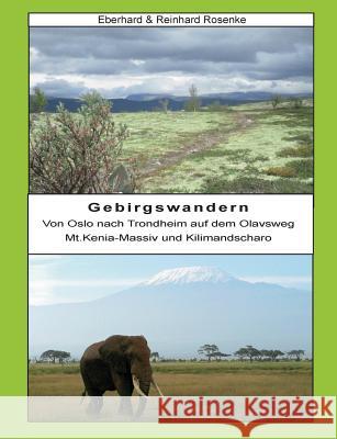 Gebirgswandern: Von Oslo nach Trondheim auf dem Olavsweg, Mt. Kenia-Massiv und Kilimandscharo Rosenke, Reinhard 9783744889377 Books on Demand - książka