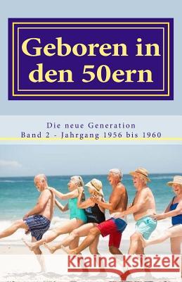 Geboren in den 50ern: Die neue Generation: Band 2 Jahrgang 1956 bis 1960 Geier, Denis 9781533496072 Createspace Independent Publishing Platform - książka