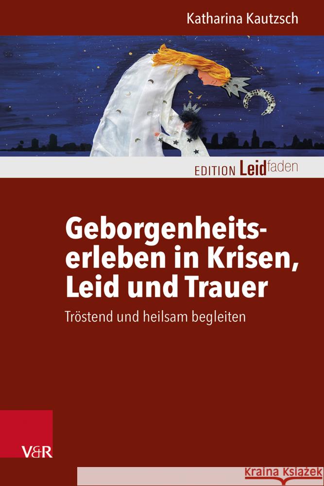 Geborgenheitserleben in Krisen, Leid und Trauer Kautzsch, Katharina 9783525408285 Vandenhoeck & Ruprecht - książka