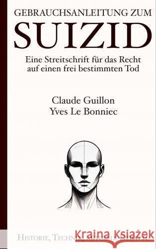 Gebrauchsanleitung zum Suizid: Eine Streitschrift für das Recht auf einen frei bestimmten Tod Claude Guillon 9789465126098 Brave New Books - książka