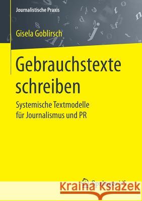 Gebrauchstexte Schreiben: Systemische Textmodelle Für Journalismus Und PR Goblirsch, Gisela 9783658176006 VS Verlag für Sozialwissenschaften - książka
