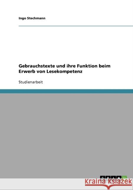 Gebrauchstexte und ihre Funktion beim Erwerb von Lesekompetenz Ingo Stechmann 9783638816182 Grin Verlag - książka