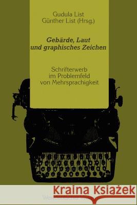 Gebärde, Laut Und Graphisches Zeichen: Schrifterwerb Im Problemfeld Von Mehrsprachigkeit List, Gudula 9783531121000 Vs Verlag F R Sozialwissenschaften - książka