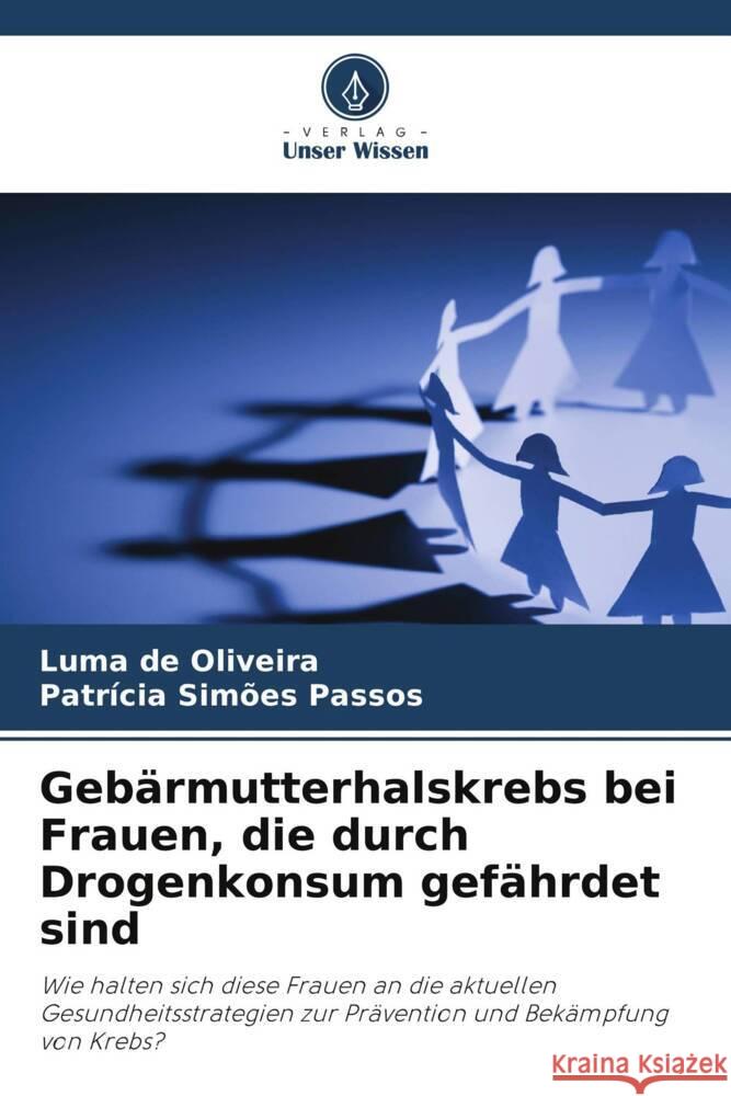 Gebärmutterhalskrebs bei Frauen, die durch Drogenkonsum gefährdet sind de Oliveira, Luma, Simões Passos, Patrícia 9786206448457 Verlag Unser Wissen - książka