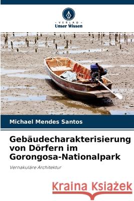 Gebäudecharakterisierung von Dörfern im Gorongosa-Nationalpark Michael Mendes Santos 9786203666069 Verlag Unser Wissen - książka