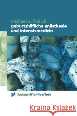 Geburtshilfliche Anästhesie Und Intensivmedizin Frölich, Michael A. 9783211831724 Springer - książka