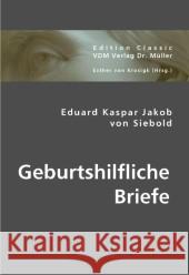 Geburtshilfliche Briefe Siebold, Eduard K. J. von 9783836425063 VDM Verlag Dr. Müller - książka