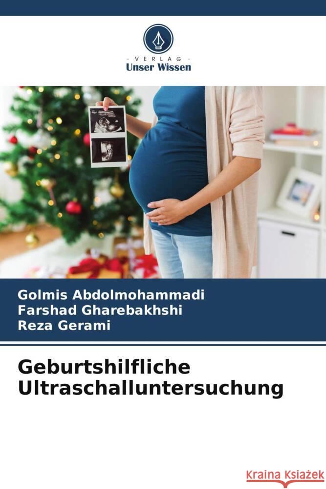 Geburtshilfliche Ultraschalluntersuchung Golmis Abdolmohammadi Farshad Gharebakhshi Reza Gerami 9786207391530 Verlag Unser Wissen - książka