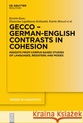 Gecco - German-English Contrasts in Cohesion: Insights from Corpus-Based Studies of Languages, Registers and Modes Kerstin Kunz Ekaterina Lapshinova-Koltunski Katrin Menzel 9783110711059 Walter de Gruyter - książka