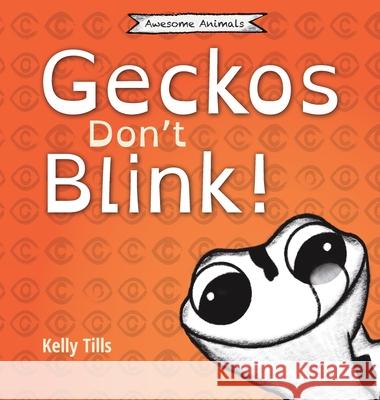 Geckos Don't Blink: A light-hearted book on how a gecko's eyes work Kelly Tills 9781955758208 FDI Publishing LLC - książka