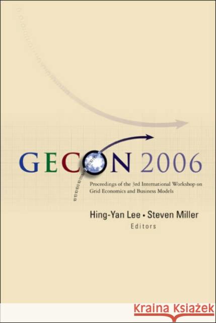 Gecon 2006 - Proceedings Of The 3rd International Workshop On Grid Economics And Business Models Hing-Yan Lee Steven Miller 9789812568212 World Scientific Publishing Company - książka