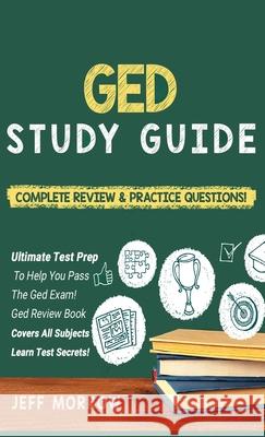 GED Study Guide! Practice Questions Edition & Complete Review Edition Jeff Morrow 9781617045141 House of Lords LLC - książka