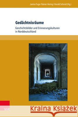 Gedachtnisraume: Geschichtsbilder Und Erinnerungskulturen in Norddeutschland Fuge, Janina 9783847102434 V&r Unipress - książka