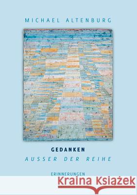 Gedanken ausser der Reihe: Erinnerungen Altenburg, Michael 9783839126684 Books on Demand - książka