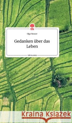 Gedanken über das Leben. Life is a Story - story.one Olga Neuner 9783990878729 Story.One Publishing - książka