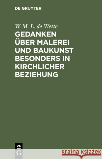 Gedanken über Malerei und Baukunst besonders in kirchlicher Beziehung Wette, Wilhelm Martin Leberecht 9783111136974 De Gruyter - książka