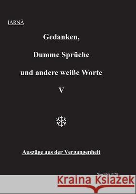 Gedanken, Dumme Sprüche und andere weiße Worte V: Auszüge aus der Vergangenheit Iarna Winter 9783752672077 Books on Demand - książka