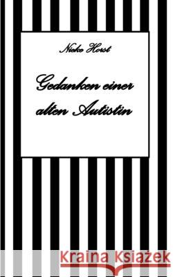 Gedanken einer alten Autist - Inklusion, PTBS, Trauma, Sucht, Alkoholsucht, Autismus, Asperger, hochfunktionaler Autismus, Mobbing, Ignoranz, Abwertung, Marginalisierung, Ausgrenzung, Hochsensibilität Horst, Nieke 9783384576798 tredition - książka