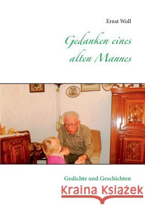 Gedanken eines alten Mannes: Gedichte und Geschichten Ernst Woll, Dr 9783738645385 Books on Demand - książka