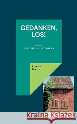 Gedanken, los!: Aphorismen, Gedanken Raymond Hamm 9783750427785 Books on Demand - książka