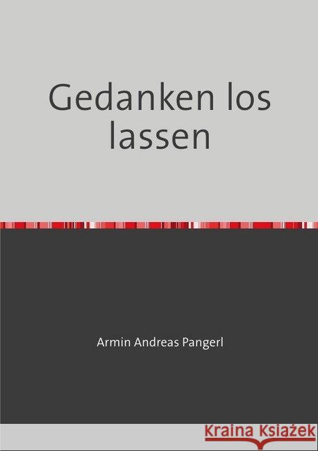 Gedanken los lassen : Gedanken gelassen Gedanken losgelassen Pangerl, Armin 9783748500025 epubli - książka